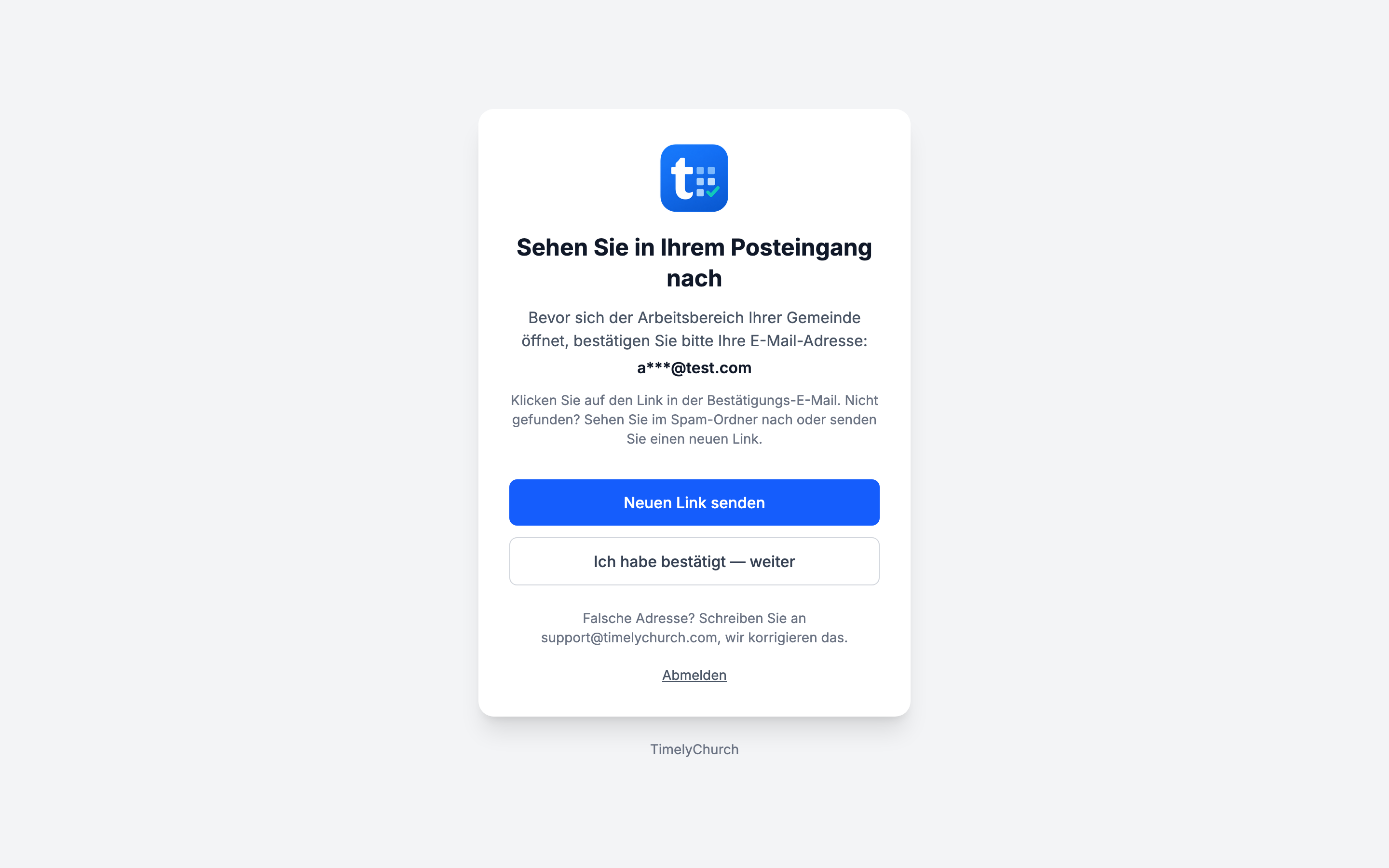 die Seite „Sehen Sie in Ihrem Posteingang nach" mit der teilweise verborgenen Adresse, der Schaltfläche „Neuen Link senden", der Schaltfläche „Ich habe bestätigt — weiter", der Zeile „Falsche Adresse?" und dem Link „Abmelden"